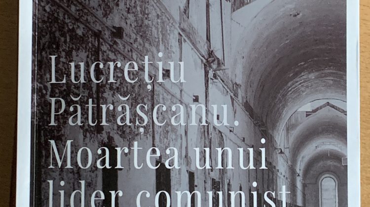 Lucrețiu Pătrășcanu. Moartea unui lider comunist