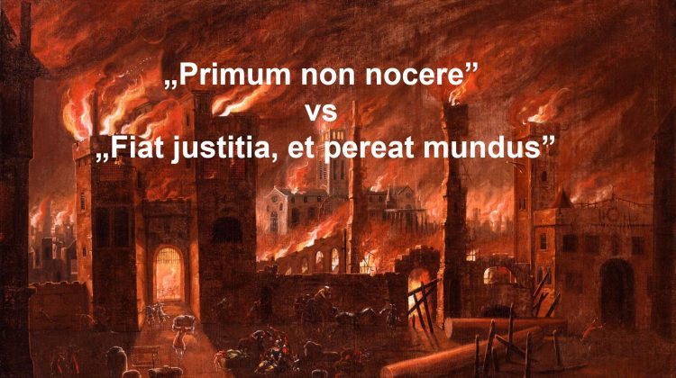 „Primum non nocere” vs „Fiat justitia, et pereat mundus”